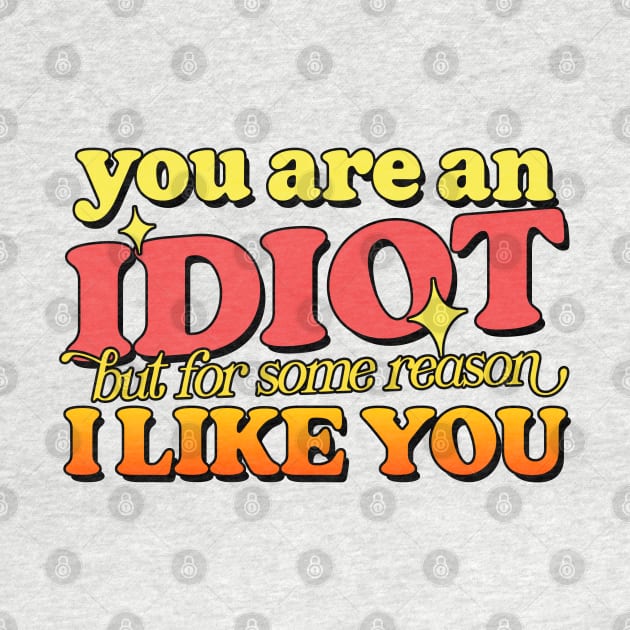 You Are An Idiot - by DankFutura